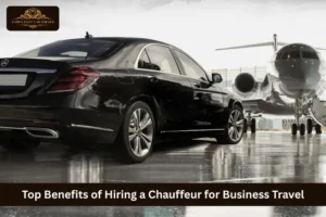 Top Benefits of Hiring a Chauffeur for Business Travel